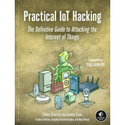Practical IoT Hacking: The Definitive Guide to Attacking the Internet of Things.  Fotios Chantzis