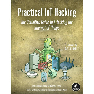 Practical IoT Hacking: The Definitive Guide to Attacking the Internet of Things.  Fotios Chantzis