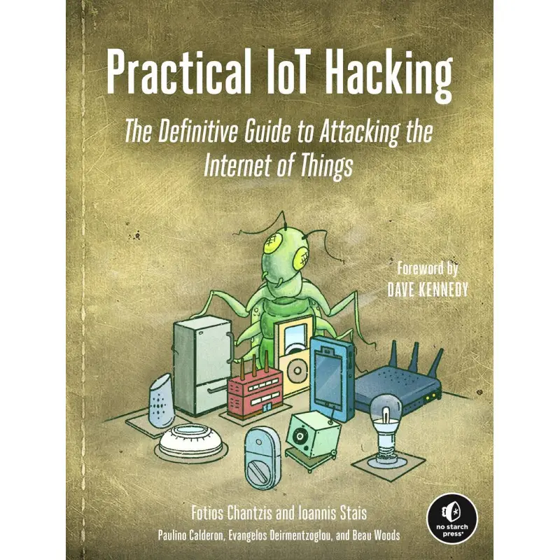 Practical IoT Hacking: The Definitive Guide to Attacking the Internet of Things.  Fotios Chantzis