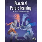 Practical Purple Teaming: The Art of Collaborative Defense. Alfie Champion
