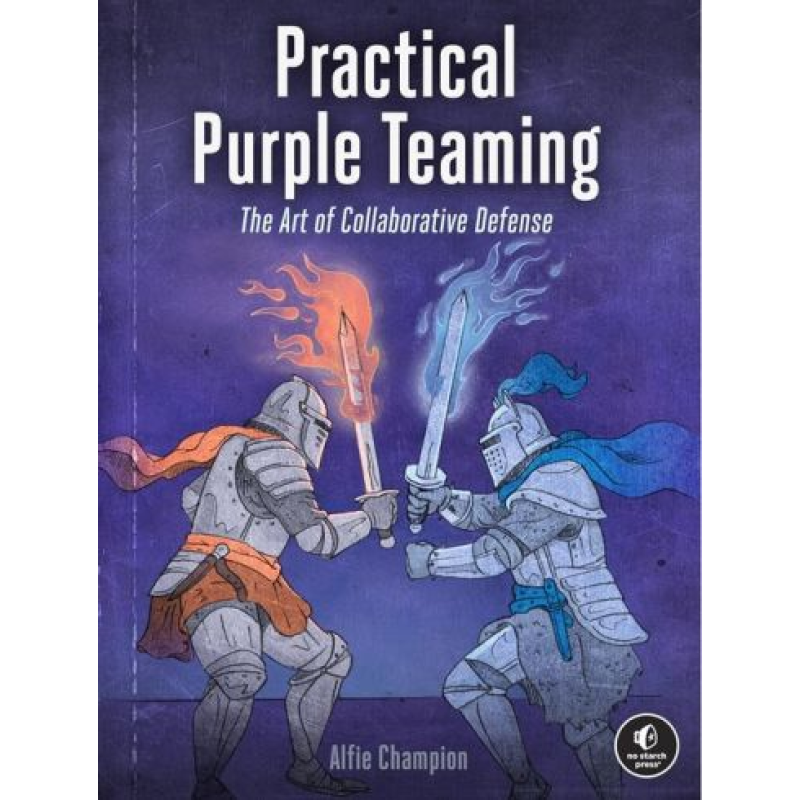 Practical Purple Teaming: The Art of Collaborative Defense. Alfie Champion