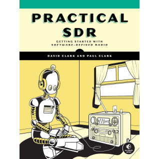 Practical SDR: Getting Started with Software-Defined Radio. David Clark, Paul Clark Practical SDR: Getting Started with Software-Defined Radio. David Clark, Paul Clark