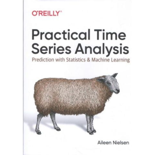 Practical Time Series Analysis: Prediction with Statistics and Machine Learning. 1st Edition. Aileen Nielsen 