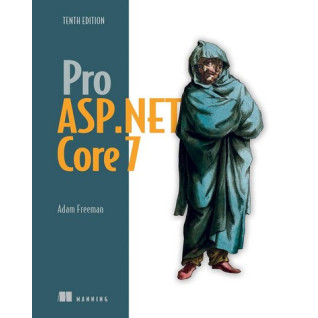 Pro ASP.NET Core 7, Tenth Edition 10th ed. Edition. Adam Freeman Pro ASP.NET Core 7, Tenth Edition 10th ed. Edition. Adam Freeman