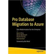 Pro Database Migration to Azure: Data Modernization for the Enterprise. Kevin Kline...