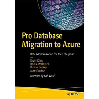 Pro Database Migration to Azure: Data Modernization for the Enterprise. Kevin Kline... Pro Database Migration to Azure: Data Modernization for the Enterprise. Kevin Kline...