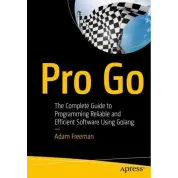 Pro Go. The Complete Guide to Programming Reliable and Efficient Software Using Golang. 1st Ed. Adam Freeman
