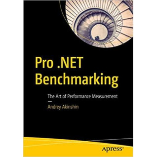 Pro .NET Benchmarking: The Art of Performance Measurement 1st ed.by Andrey Akinshin