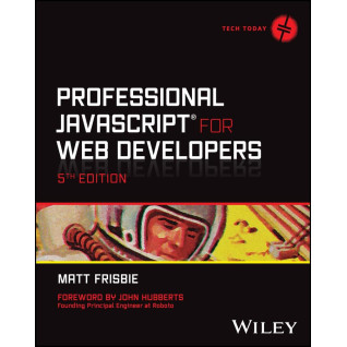 Professional JavaScript for Web Developers (Tech Today). 5th Edition. Matt Frisbie Professional JavaScript for Web Developers (Tech Today). 5th Edition. Matt Frisbie