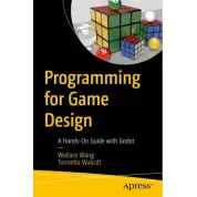 Programming for Game Design: A Hands-On Guide with Godot. 1st ed. Edition. Wallace Wang, Tonnetta Walcott