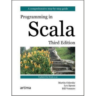 Programming in Scala. Third Edition. Martin Odersky, Lex Spoon, Bill Venners Programming in Scala. Third Edition. Martin Odersky, Lex Spoon, Bill Venners