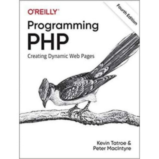 Programming PHP: Creating Dynamic Web Pages 4th Edition. Kevin Tatroe, Peter MacIntyr Programming PHP: Creating Dynamic Web Pages 4th Edition. Kevin Tatroe, Peter MacIntyr