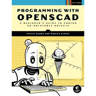 Programming with OpenSCAD: A Beginner's Guide to Coding 3D-Printable Objects. Marius Kintel, Justin Gohde
