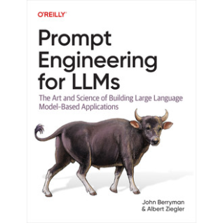 Prompt Engineering for LLMs. John Berryman, Albert Ziegler Prompt Engineering for LLMs. John Berryman, Albert Ziegler