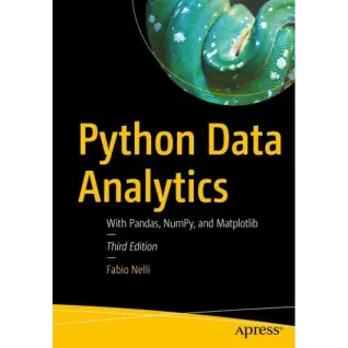 Python Data Analytics: With Pandas, NumPy, and Matplotlib. 3-rd Edition. Fabio Nelli