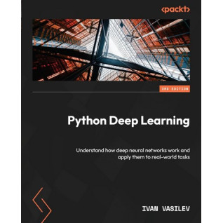 Python Deep Learning: Understand how deep neural networks work and apply them to real-world tasks 3rd ed. Edition. Ivan Vasilev Python Deep Learning: Understand how deep neural networks work and apply them to real-world tasks 3rd ed. Edition. Ivan Vasilev