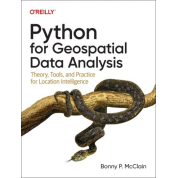 Python for Geospatial Data Analysis. Theory, Tools, and Practice for Location Intelligence. Bonny McClain