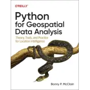Python for Geospatial Data Analysis. Theory, Tools, and Practice for Location Intelligence. Bonny McClain