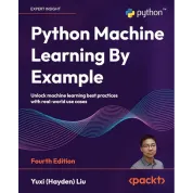 Python Machine Learning By Example: Unlock machine learning best practices with real-world use cases 4th Edition