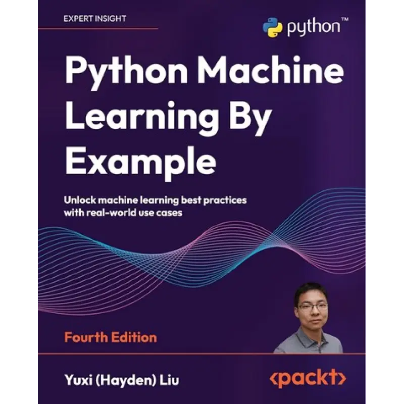 Python Machine Learning By Example: Unlock machine learning best practices with real-world use cases 4th Edition