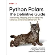 Python Polars: The Definitive Guide: Transforming, Analyzing, and Visualizing Data with a Fast and Expressive DataFrame API 1st Edition