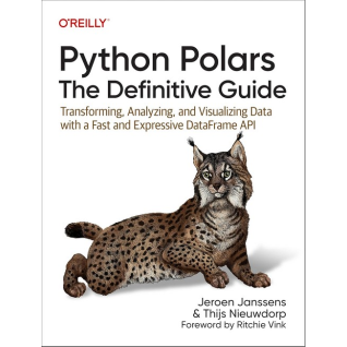 Python Polars: The Definitive Guide: Transforming, Analyzing, and Visualizing Data with a Fast and Expressive DataFrame API 1st Edition Python Polars: The Definitive Guide: Transforming, Analyzing, and Visualizing Data with a Fast and Expressive DataFrame API 1st Edition