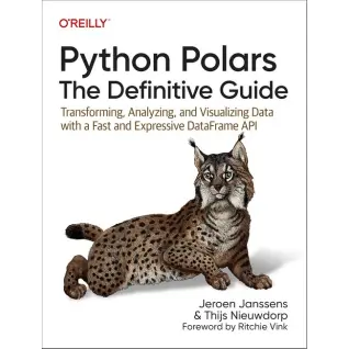 Python Polars: The Definitive Guide: Transforming, Analyzing, and Visualizing Data with a Fast and Expressive DataFrame API 1st Edition