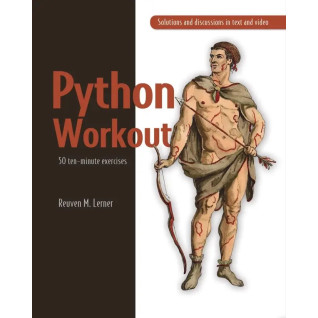 Python Workout 50 ten-minute exercises. Reuven M. Lerner Python Workout 50 ten-minute exercises. Reuven M. Lerner