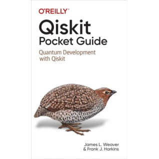 Qiskit Pocket Guide: Quantum Development with Qiskit.1st Edition. James Weaver, Francis Harkins