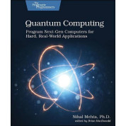 Quantum Computing. Program Next-Gen Computers for Hard, Real-World Applications. 1st Ed. Nihal Mehta