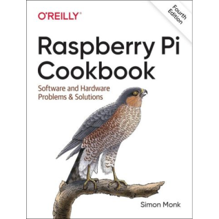 Raspberry Pi Cookbook: Software and Hardware Problems and Solutions. 4th Edition. Simon Monk