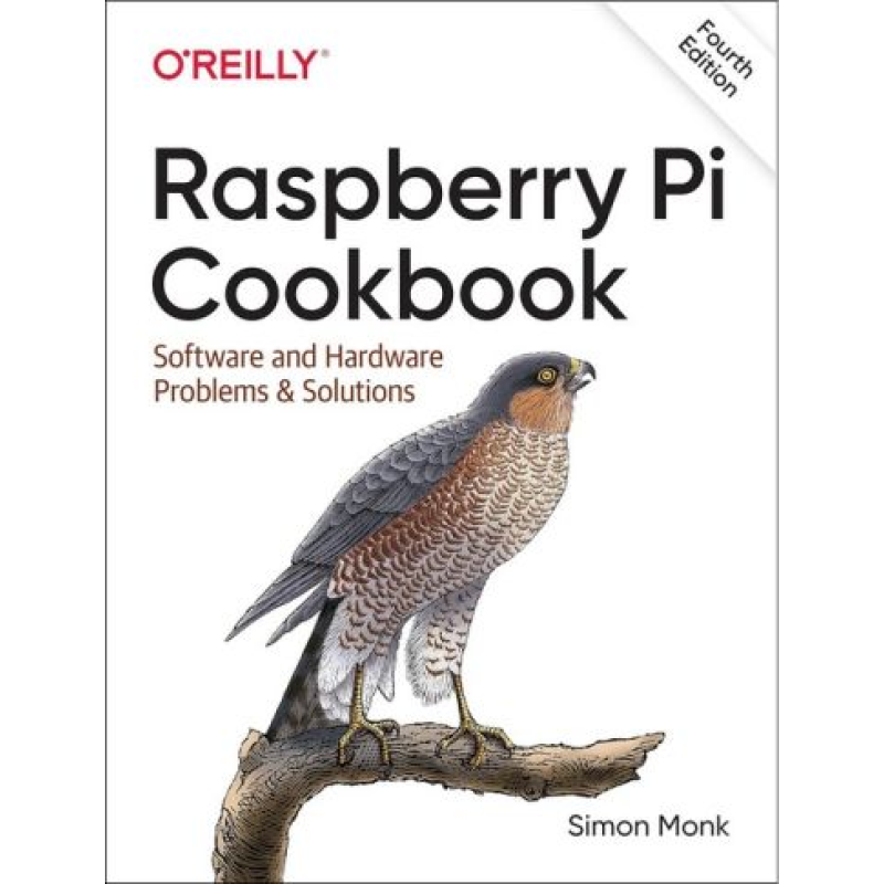 Raspberry Pi Cookbook: Software and Hardware Problems and Solutions. 4th Edition. Simon Monk