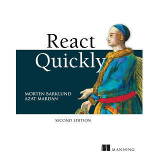 React Quickly, Second Edition 2nd ed. Edition. Azat Mardan, Morten Barklund React Quickly, Second Edition 2nd ed. Edition. Azat Mardan, Morten Barklund
