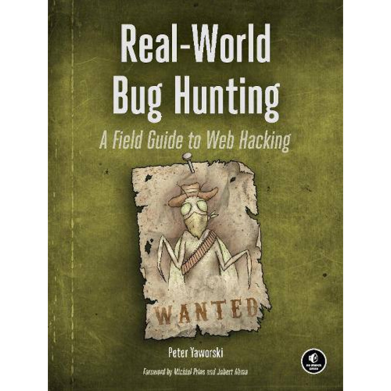Real-World Bug Hunting: A Field Guide to Web Hacking. Peter Jaworski