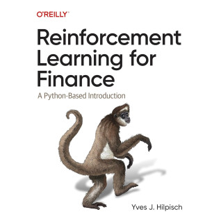 Reinforcement Learning for Finance: A Python-Based Introduction. Yves Hilpisch Reinforcement Learning for Finance: A Python-Based Introduction. Yves Hilpisch