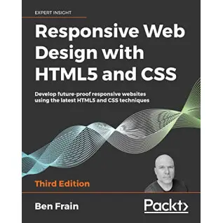 Responsive Web Design with HTML5 and CSS.  Ben Frain 
