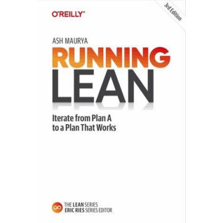 Running Lean. Iterate from Plan A to a Plan That Works. 3rd Edition. Ash Maurya Running Lean. Iterate from Plan A to a Plan That Works. 3rd Edition. Ash Maurya