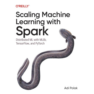 Scaling Machine Learning with Spark: Distributed ML with MLlib, TensorFlow, and PyTorch. Adi Polak Scaling Machine Learning with Spark: Distributed ML with MLlib, TensorFlow, and PyTorch. Adi Polak