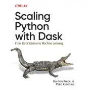 Scaling Python with Dask: From Data Science to Machine Learning. Holden Karau, Mika Kimmins