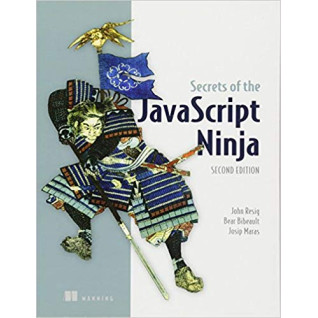 Secrets of the JavaScript Ninja 2nd Edition, John Resig Secrets of the JavaScript Ninja 2nd Edition, John Resig