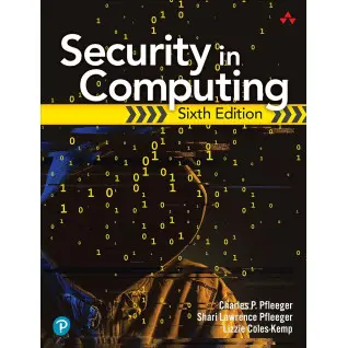 Security in Computing. 6th Edition. Charles Pfleeger, Shari Pfleeger, Lizzie Coles-Kemp