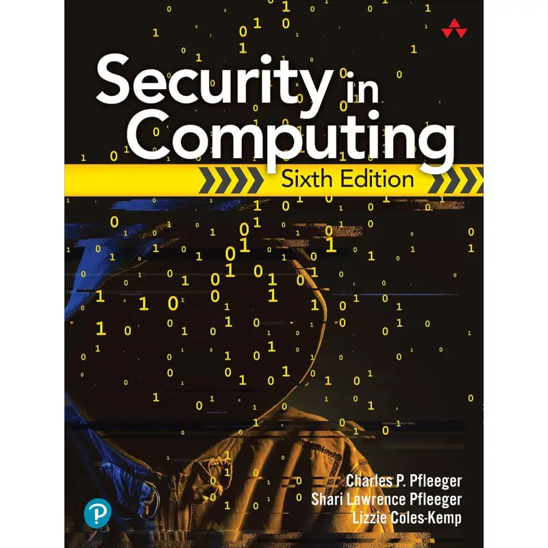 Security in Computing. 6th Edition. Charles Pfleeger, Shari Pfleeger, Lizzie Coles-Kemp