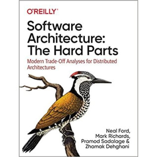 Software Architecture: The Hard Parts: Modern Trade-Off Analyses for Distributed Architectures. Neal Ford, Mar Software Architecture: The Hard Parts: Modern Trade-Off Analyses for Distributed Architectures. Neal Ford, Mar