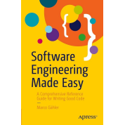 Software Engineering Made Easy: A Comprehensive Reference Guide for Writing Good Code. Marco Gahler. First Edition