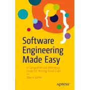 Software Engineering Made Easy: A Comprehensive Reference Guide for Writing Good Code. Marco Gahler. First Edition