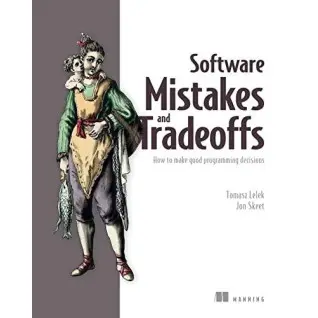 Software Mistakes and Tradeoffs: How to make good programming decisions, Tomasz