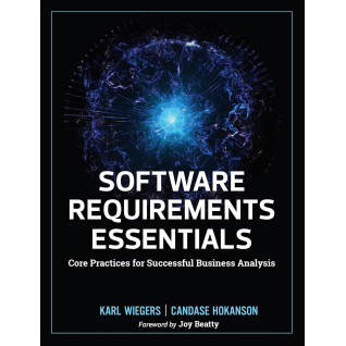 Software Requirements Essentials: Core Practices for Successful Business Analysis Software Requirements Essentials: Core Practices for Successful Business Analysis