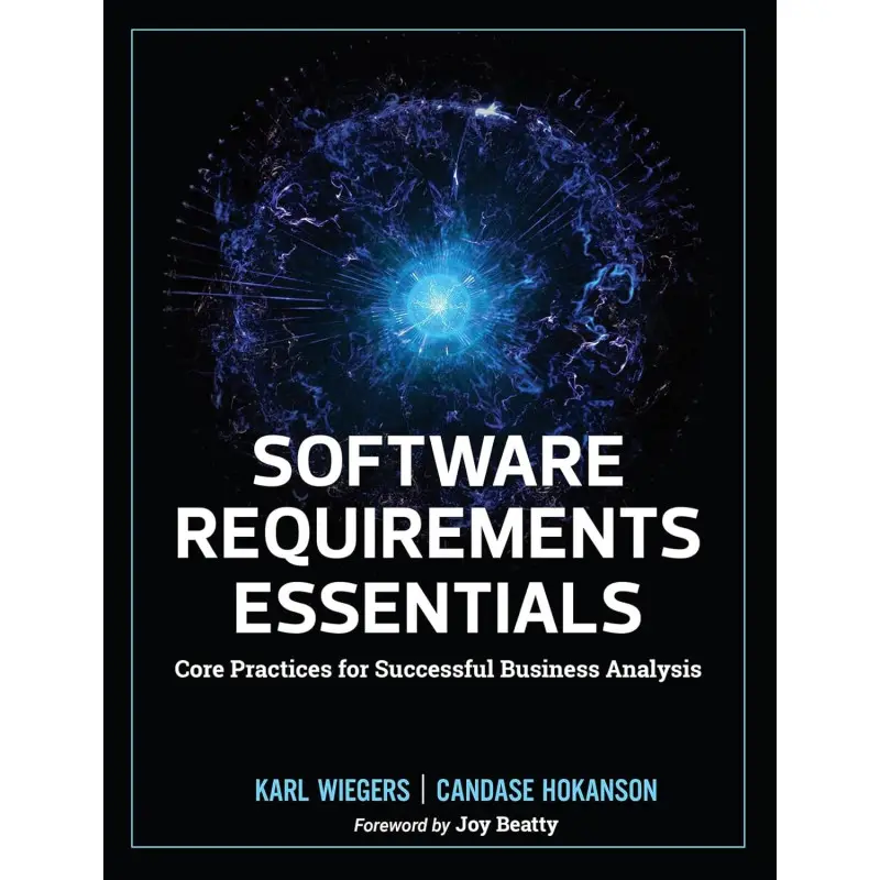 Software Requirements Essentials: Core Practices for Successful Business Analysis
