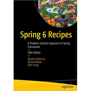 Spring 6 Recipes: A Problem-Solution Approach to Spring Framework 5th ed. Edition Spring 6 Recipes: A Problem-Solution Approach to Spring Framework 5th ed. Edition