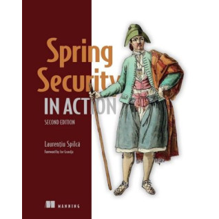 Spring Security in Action. 2nd Edition. Laurentiu Spilca Spring Security in Action. 2nd Edition. Laurentiu Spilca